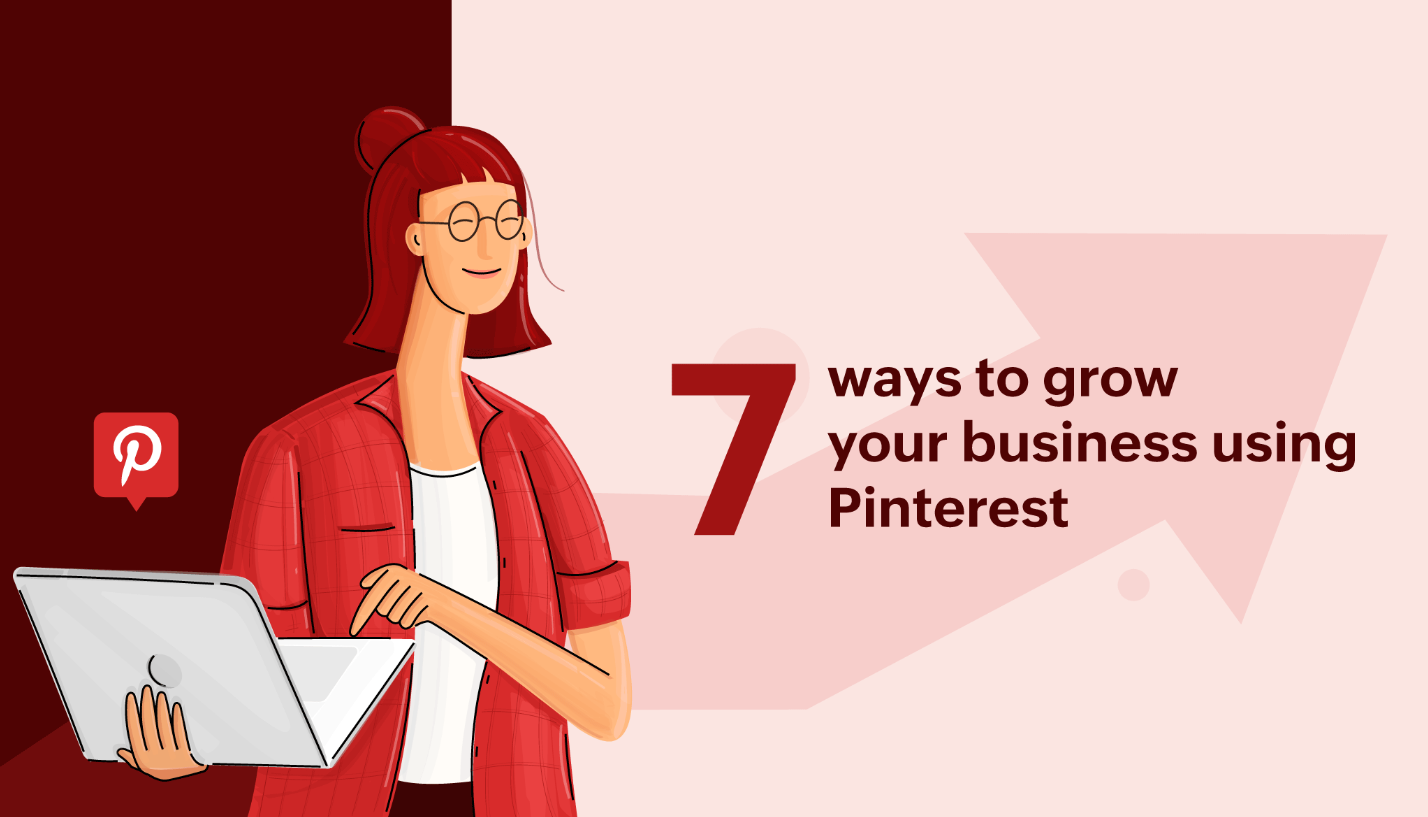 7 Ways to Use Pinterest to Grow Your Business