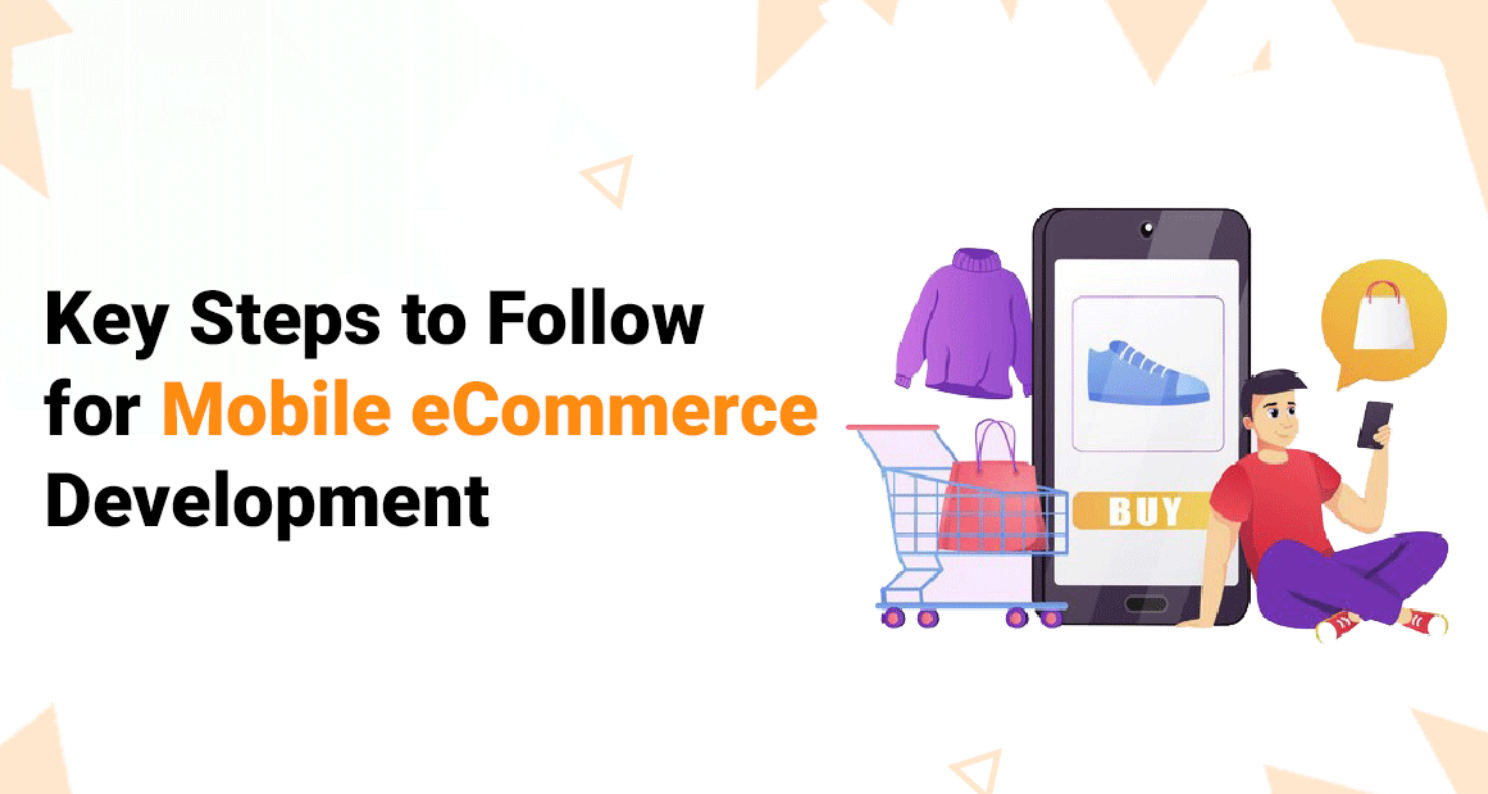 Key Steps to Follow for Mobile eCommerce Development